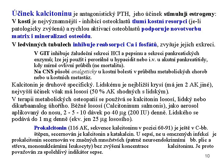 Účinek kalcitoninu je antagonistický PTH, jeho účinek stimulují estrogeny: V kosti je nejvýznamnější -