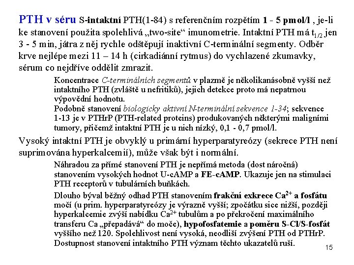 PTH v séru S-intaktní PTH(1 -84) s referenčním rozpětím 1 - 5 pmol/l ,