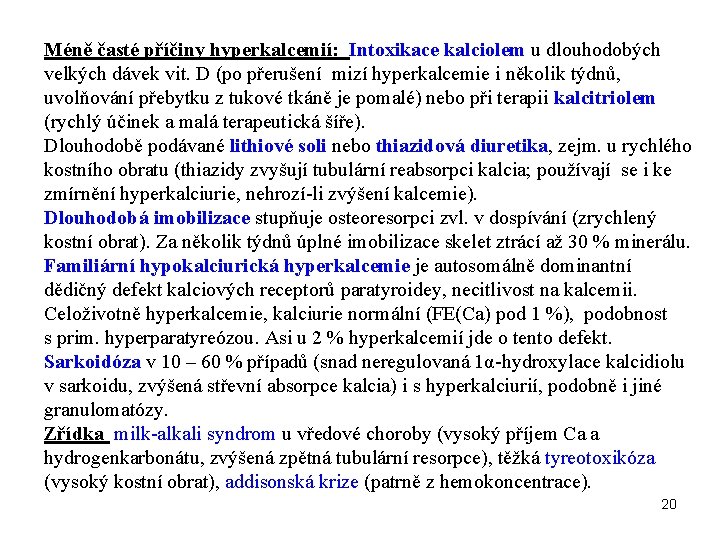 Méně časté příčiny hyperkalcemií: Intoxikace kalciolem u dlouhodobých velkých dávek vit. D (po přerušení