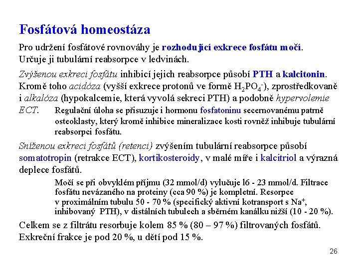 Fosfátová homeostáza Pro udržení fosfátové rovnováhy je rozhodující exkrece fosfátu močí. Určuje ji tubulární