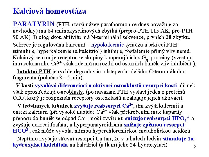 Kalciová homeostáza PARATYRIN (PTH, starší název parathormon se dnes považuje za nevhodný) má 84