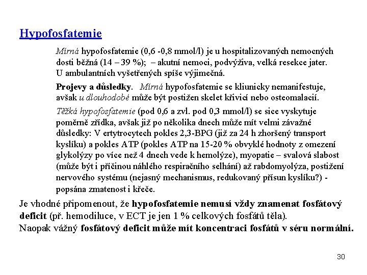 Hypofosfatemie Mírná hypofosfatemie (0, 6 -0, 8 mmol/l) je u hospitalizovaných nemocných dosti běžná