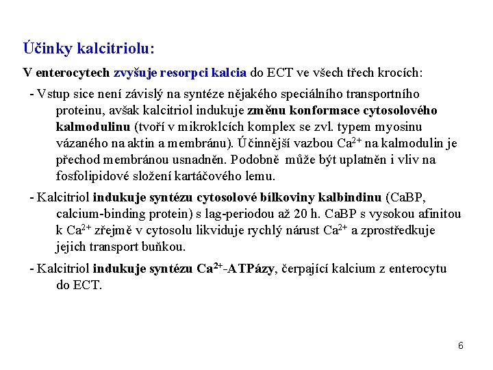 Účinky kalcitriolu: V enterocytech zvyšuje resorpci kalcia do ECT ve všech třech krocích: -