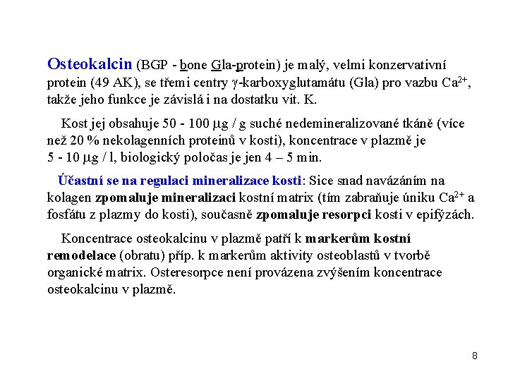 Osteokalcin (BGP - bone Gla-protein) je malý, velmi konzervativní protein (49 AK), se třemi