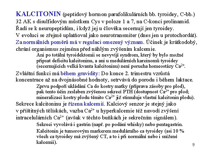KALCITONIN (peptidový hormon parafolikulárních bb. tyroidey, C-bb. ) 32 AK s disulfidovým můstkem Cys