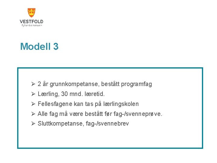 Modell 3 Ø 2 år grunnkompetanse, bestått programfag Ø Lærling, 30 mnd. læretid. Ø