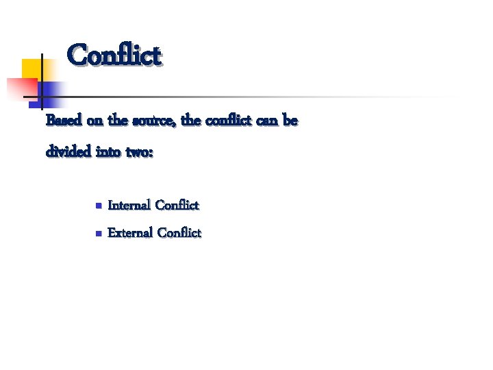 Conflict Based on the source, the conflict can be divided into two: Internal Conflict