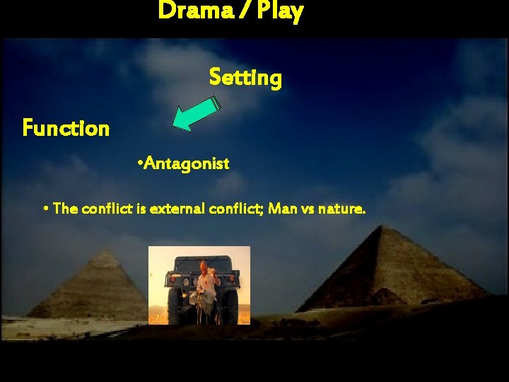 Drama / Play Setting Function • Antagonist • The conflict is external conflict; Man