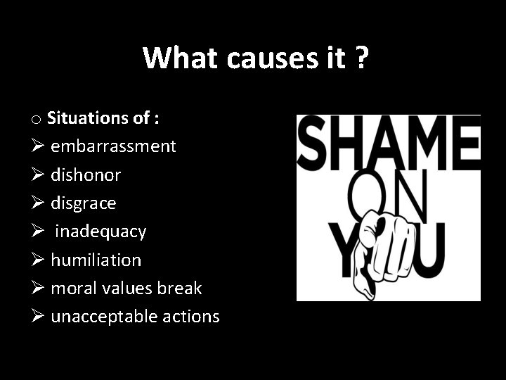 What causes it ? o Situations of : Ø embarrassment Ø dishonor Ø disgrace