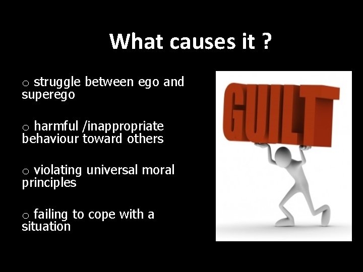What causes it ? o struggle between ego and superego o harmful /inappropriate behaviour