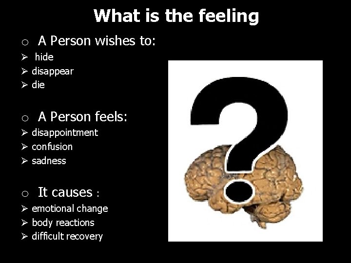 What is the feeling o A Person wishes to: Ø hide Ø disappear Ø