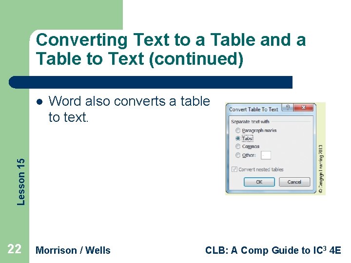 Converting Text to a Table and a Table to Text (continued) Word also converts