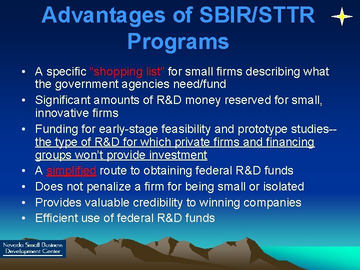 Advantages of SBIR/STTR Programs • A specific “shopping list” for small firms describing what