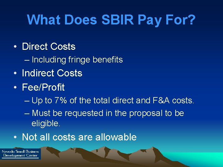 What Does SBIR Pay For? • Direct Costs – Including fringe benefits • Indirect