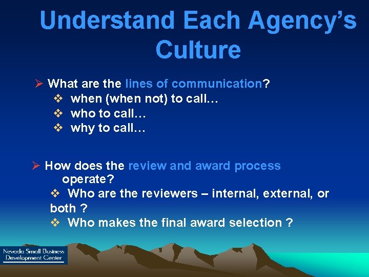 Understand Each Agency’s Culture Ø What are the lines of communication? v when (when