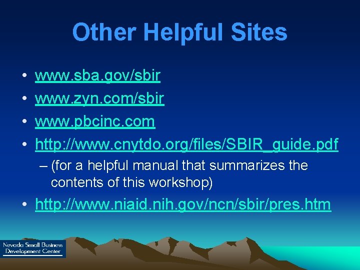 Other Helpful Sites • • www. sba. gov/sbir www. zyn. com/sbir www. pbcinc. com