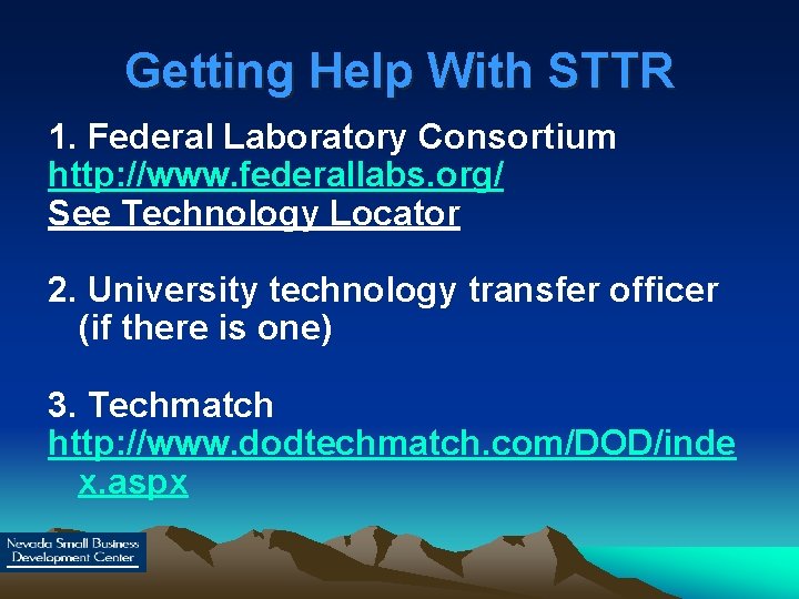 Getting Help With STTR 1. Federal Laboratory Consortium http: //www. federallabs. org/ See Technology