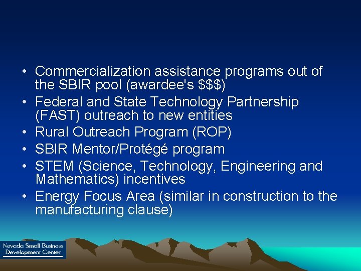  • Commercialization assistance programs out of the SBIR pool (awardee's $$$) • Federal