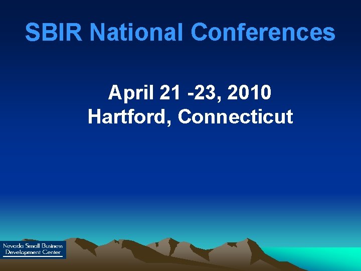SBIR National Conferences April 21 -23, 2010 Hartford, Connecticut 