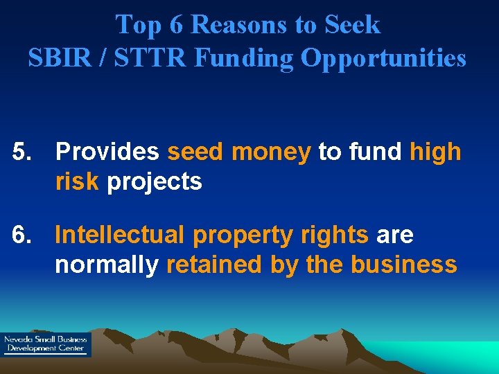 Top 6 Reasons to Seek SBIR / STTR Funding Opportunities 5. Provides seed money