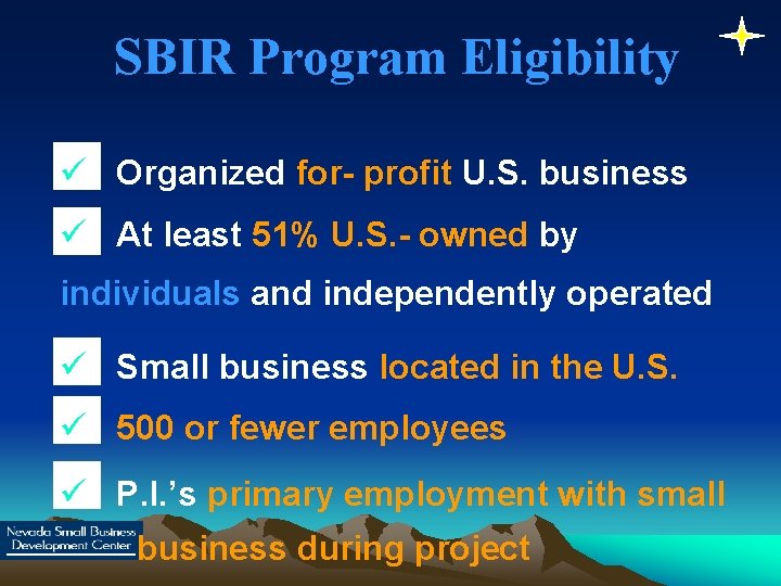SBIR Program Eligibility ü Organized for- profit U. S. business ü At least 51%