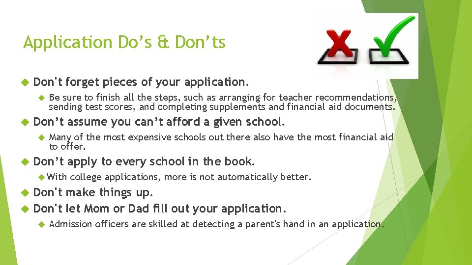 Application Do’s & Don’ts Don't forget pieces of your application. Don’t assume you can’t