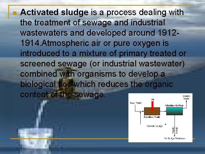n Activated sludge is a process dealing with the treatment of sewage and industrial