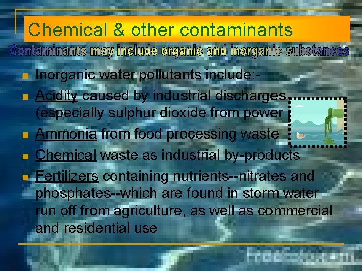 Chemical & other contaminants n n n Inorganic water pollutants include: Acidity caused by