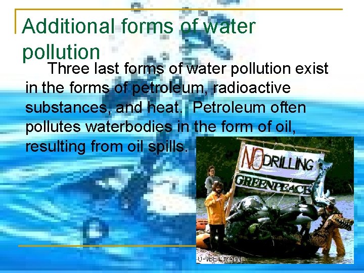 Additional forms of water pollution Three last forms of water pollution exist in the