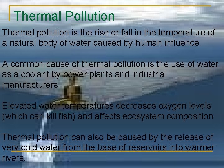 Thermal Pollution Thermal pollution is the rise or fall in the temperature of a