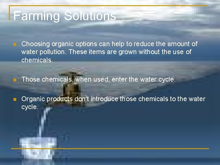Farming Solutions n Choosing organic options can help to reduce the amount of water