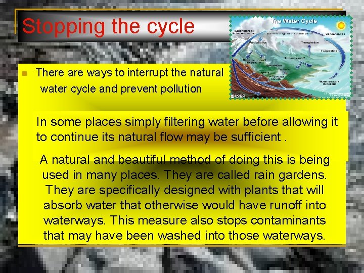 Stopping the cycle There are ways to interrupt the natural water cycle and prevent