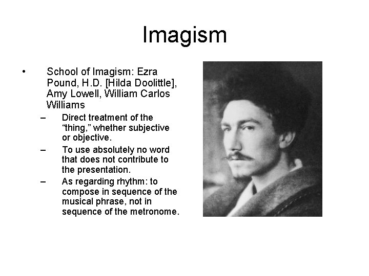 Imagism • School of Imagism: Ezra Pound, H. D. [Hilda Doolittle], Amy Lowell, William
