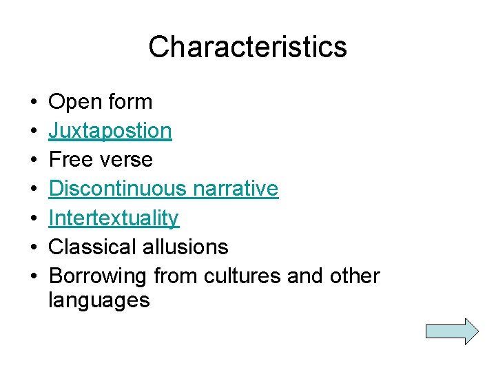 Characteristics • • Open form Juxtapostion Free verse Discontinuous narrative Intertextuality Classical allusions Borrowing