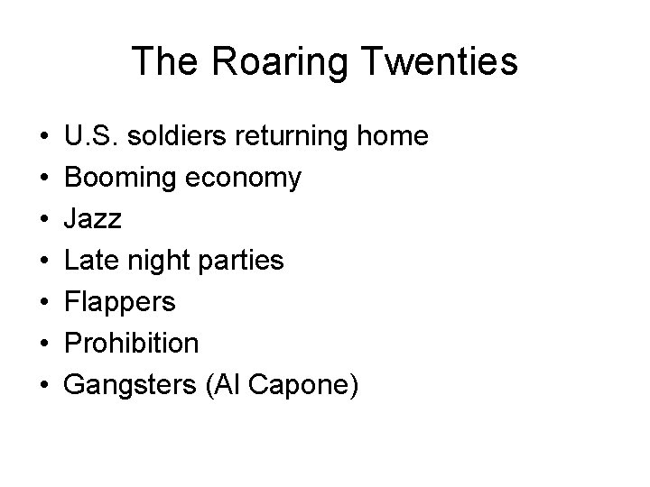 The Roaring Twenties • • U. S. soldiers returning home Booming economy Jazz Late