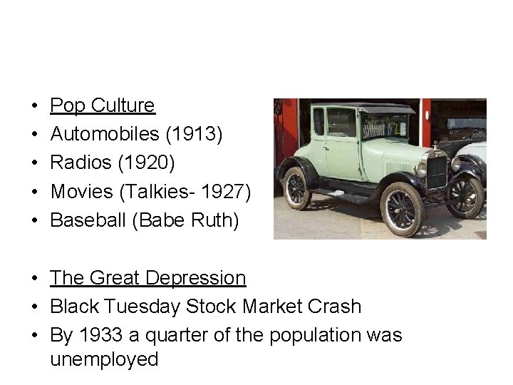  • • • Pop Culture Automobiles (1913) Radios (1920) Movies (Talkies- 1927) Baseball