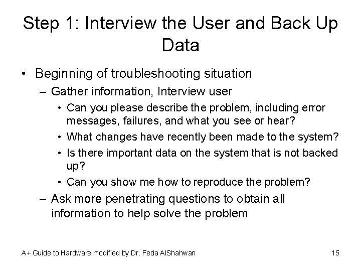 Step 1: Interview the User and Back Up Data • Beginning of troubleshooting situation
