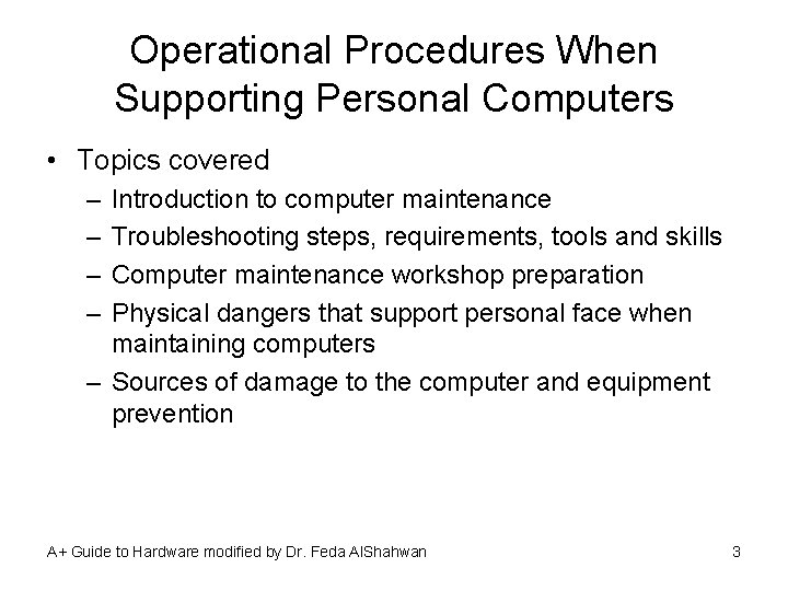 Operational Procedures When Supporting Personal Computers • Topics covered – – Introduction to computer