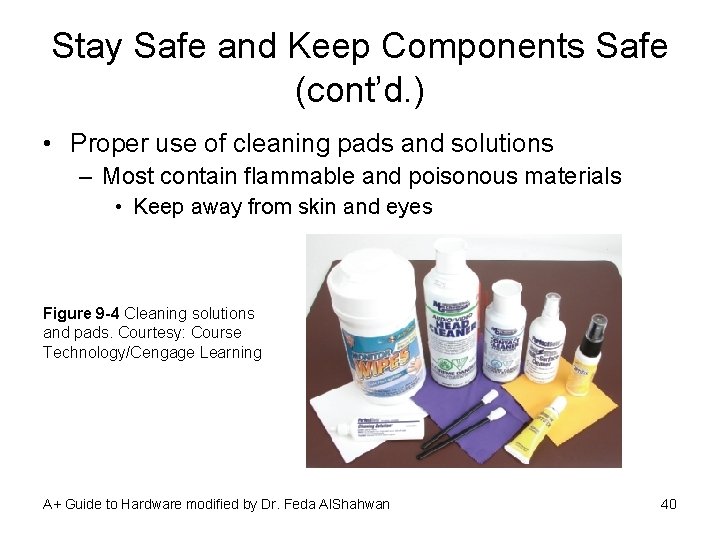 Stay Safe and Keep Components Safe (cont’d. ) • Proper use of cleaning pads