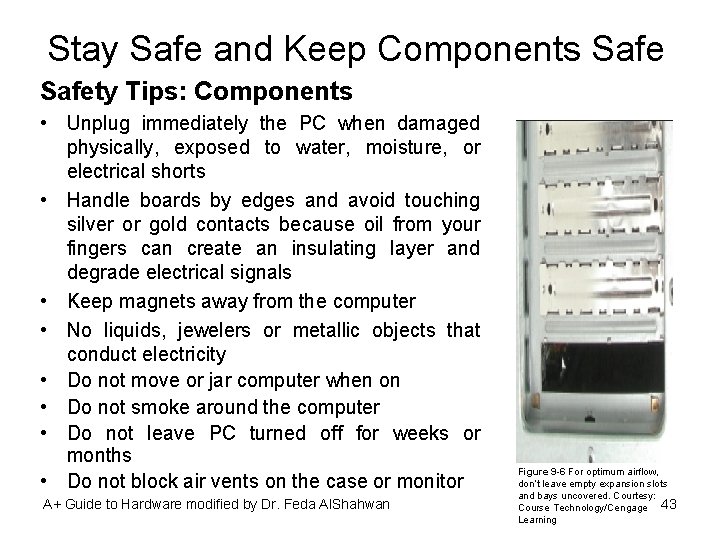 Stay Safe and Keep Components Safety Tips: Components • Unplug immediately the PC when