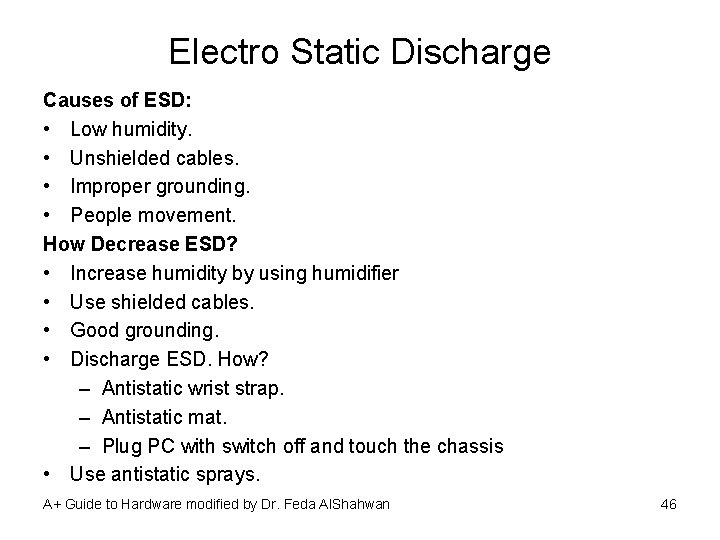 Electro Static Discharge Causes of ESD: • Low humidity. • Unshielded cables. • Improper
