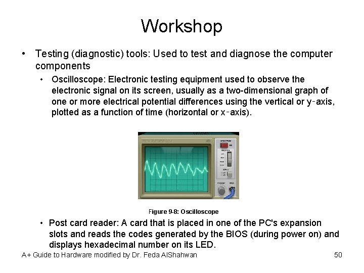 Workshop • Testing (diagnostic) tools: Used to test and diagnose the computer components •