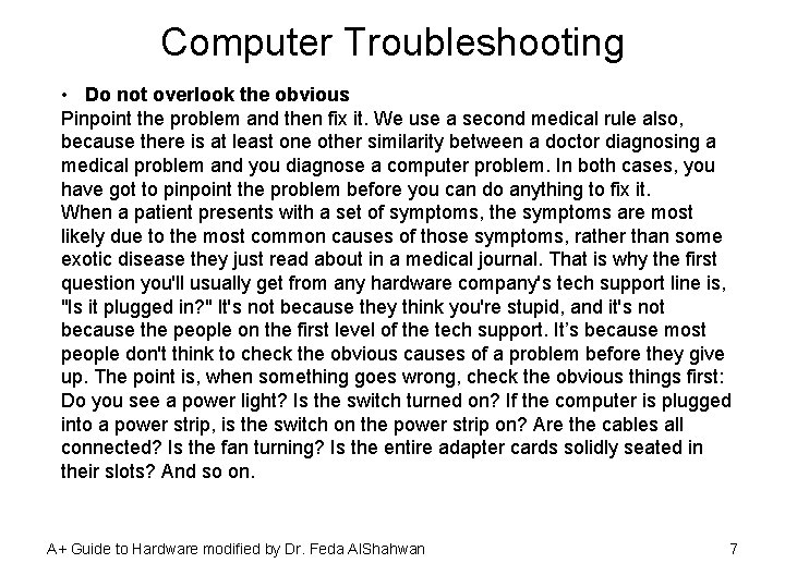 Computer Troubleshooting • Do not overlook the obvious Pinpoint the problem and then fix