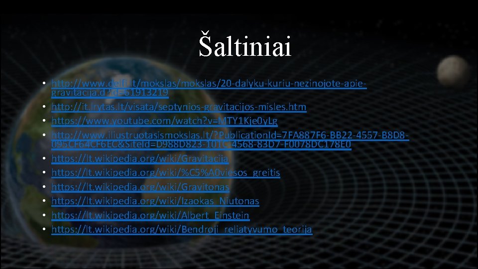 Testas Šaltiniai • • http: //www. delfi. lt/mokslas/20 -dalyku-kuriu-nezinojote-apie • • • gravitacija. d?