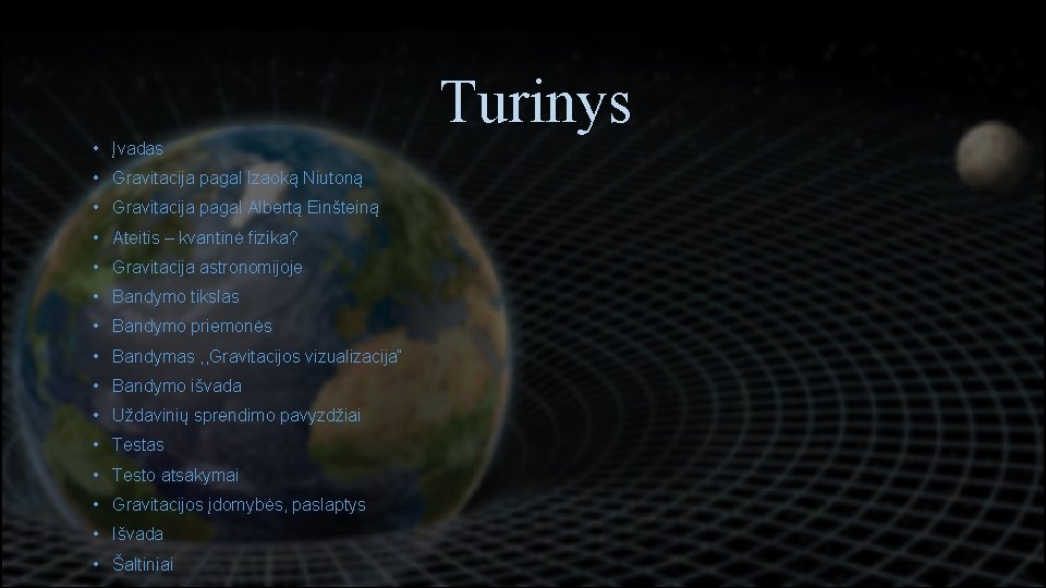 Turinys • Įvadas Turinys Gravitacija pagal Izaoką Niutoną • • Gravitacija pagal Albertą Einšteiną