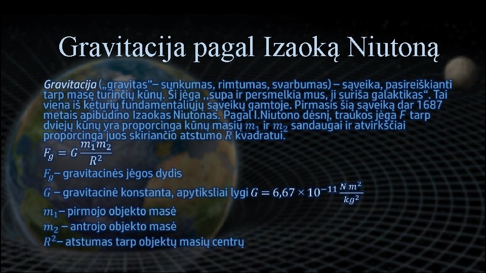 Turinys Gravitacija pagal Izaoką Niutoną • Gravitacija • Gravitacija astronomijoje • Dirbtinė gravitacija •