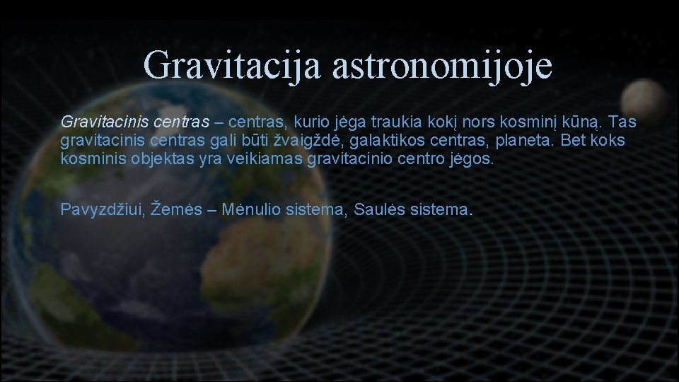 Turinys. Gravitacija astronomijoje • Gravitacinis Gravitacija centras – centras, kurio jėga traukia kokį nors