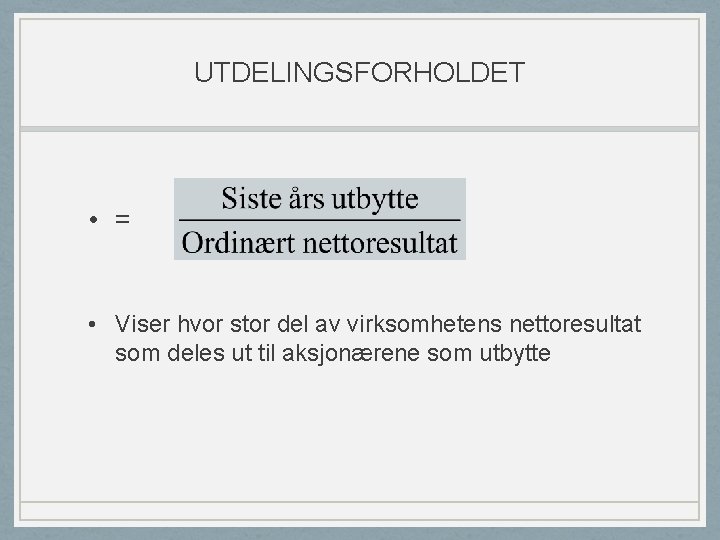 UTDELINGSFORHOLDET • = • Viser hvor stor del av virksomhetens nettoresultat som deles ut