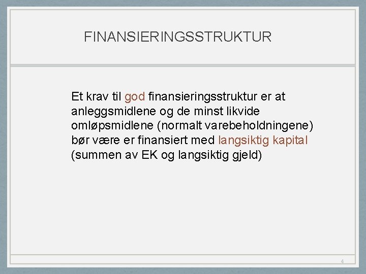 FINANSIERINGSSTRUKTUR Et krav til god finansieringsstruktur er at anleggsmidlene og de minst likvide omløpsmidlene