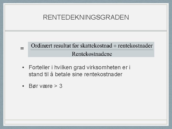 RENTEDEKNINGSGRADEN = • Forteller i hvilken grad virksomheten er i stand til å betale